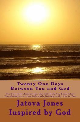 God, Jatova Jones - Twenty One Days Between You and God: The Self-Reflection System that will Help You Jump-Start Transformation in Your Life while Getting to the God in, Häftad