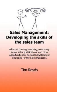 bokomslag Sales Management: Developing the skills of the sales team: All about training, coaching, mentoring, formal sales qualifications, and oth