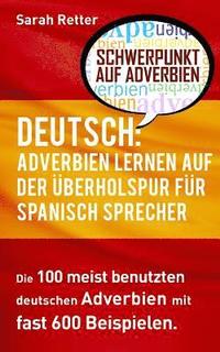 bokomslag Deutsch: Adverbien Lernen auf der Uberholspur fur Spanisch-Sprecher: Die 100 meist benutzten deutschen Adverbien mit 600 Beispielsätzen