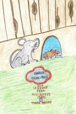 Charlie Churchmouse and Lessons from Miss Betty's Class: Thank You, God: Thank You, God 1