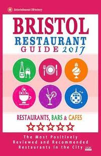 bokomslag Bristol Restaurant Guide 2017: Best Rated Restaurants in Bristol, England - 450 Restaurants, Bars and Cafés recommended for Visitors, 2017