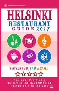 bokomslag Helsinki Restaurant Guide 2017: Best Rated Restaurants in Helsinki, Finland - 500 Restaurants, Bars and Cafés recommended for Visitors, 2017