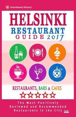 bokomslag Helsinki Restaurant Guide 2017: Best Rated Restaurants in Helsinki, Finland - 500 Restaurants, Bars and Cafés recommended for Visitors, 2017