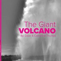 bokomslag The Giant Volcano: The Wonders of Yellowstone National Park