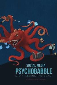 bokomslag Social Media Psychobabble: Stop Feeding The Beast