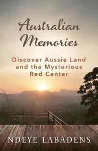 bokomslag Australian Memories: Discover Aussie Land and the Mysterious Red Center