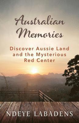 Australian Memories: Discover Aussie Land and the Mysterious Red Center 1