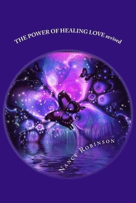 bokomslag THE POWER OF HEALING LOVE revised: This is a book about healing and some of the powerful modalities that are available to you that can assist you on y