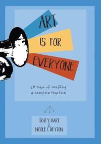 bokomslag Art Is For Everyone: 28 Days of Crafting a Creative Practice