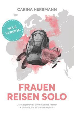 Frauen Reisen Solo 2.0: Der Ratgeber für alleinreisende Frauen - und alle, die es werden wollen 1