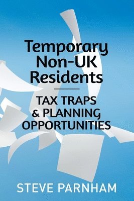 bokomslag Temporary Non-UK Residents: Tax Traps and Planning Opportunities