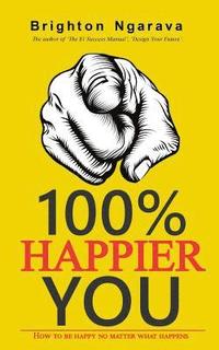 bokomslag 100% Happier You: How to be happy no matter what happens