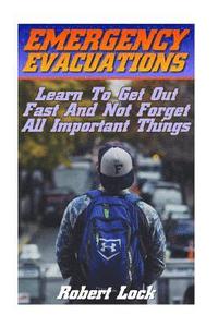 bokomslag Emergency Evacuations: Learn To Get Out Fast And Not Forget All Important Things: (Survival Tactics)