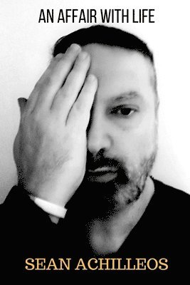 Sean Achilleos - An Affair With Life: The Philosophical Poems of Sean Achilleos, Häftad