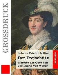bokomslag Der Freischütz (Großdruck): Libretto der Oper von Carl Maria von Weber