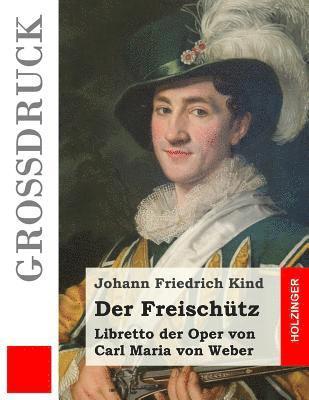 Der Freischütz (Großdruck): Libretto der Oper von Carl Maria von Weber 1