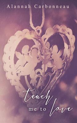 Alannah Carbonneau - Teach Me To Love (Teach Me - Book Two), Häftad