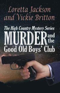 bokomslag Murder and the Good Old Boys' Club: The High Country Mystery Series