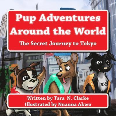 Pup Adventures Around the World: The Secret Journey to Tokyo 1