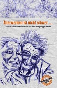 bokomslag Älterwerden ist nicht schwer ...: 24-Stunden-Geschichten der Schreibgruppe-Prosa