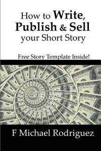 bokomslag How to Write, Publish & Sell Your Short Story: Free Short Story Template Inside!