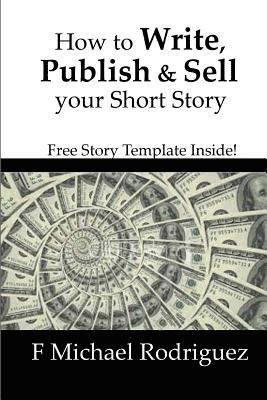 How to Write, Publish & Sell Your Short Story: Free Short Story Template Inside! 1