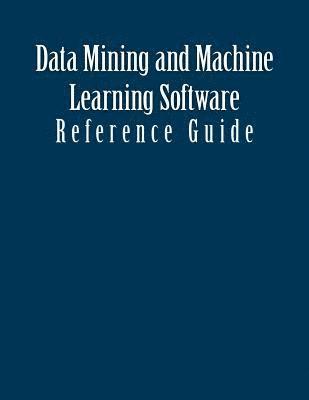 Data Mining and Machine Learning Software: Reference Guide 1