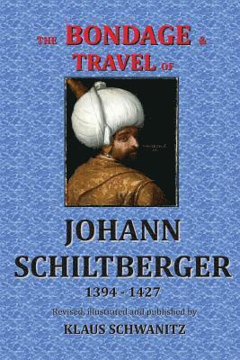 bokomslag The Bondage and Travels of Johann Schiltberger: From the Battle of Nicopolis 1396 to freedom 1427 A.D.