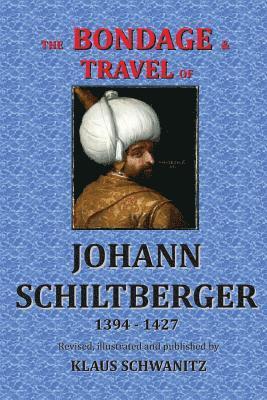 The Bondage and Travels of Johann Schiltberger: From the Battle of Nicopolis 1396 to freedom 1427 A.D. 1