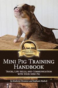 bokomslag Mini Pig Training Handbook: Tricks, Life Skills, and Communication with Your Mini Pig