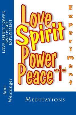 Love Spirit Power and Peace Experiment: Meditations 1