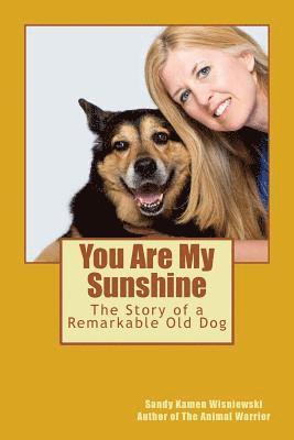 bokomslag You Are My Sunshine: The Story of a Remarkable Old Dog