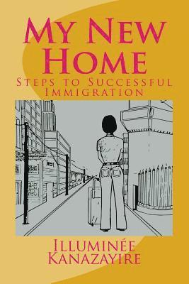 My New Home: Steps to Successful Immigration 1