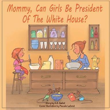 bokomslag Mommy, Can Girls Be President Of The White House?