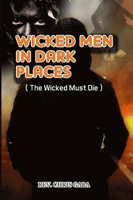 bokomslag Wicked Men in Dark Places: The Wicked must Die