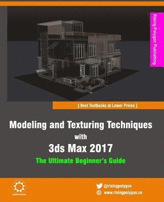 bokomslag Modeling and Texturing Techniques with 3ds Max 2017: The Ultimate Beginner's Guide