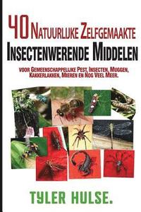 bokomslag Zelfgemaakte insectenwerende middelen: 40 natuurlijke zelfgemaakte insectenwerende middelen voor muggen, mieren, vliegen, kakkerlakken en voorkomende