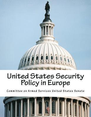 Committee on Armed Services United State - United States Security Policy in Europe, Häftad