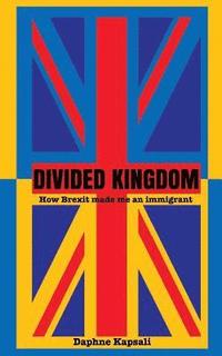 bokomslag Divided Kingdom: How Brexit made me an immigrant
