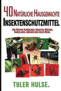 bokomslag Hausgemachte Repellentien: 40 natürliche hausgemachte Insektenschutzmittel für Mücken, Ameisen, fliegen, Schaben und häufige Schädlinge