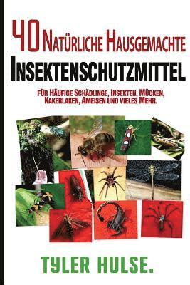 bokomslag Hausgemachte Repellentien: 40 natürliche hausgemachte Insektenschutzmittel für Mücken, Ameisen, fliegen, Schaben und häufige Schädlinge