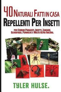 bokomslag Fatti in casa repellenti: 40 naturali fatti in casa insetto repellenti per zanzare, formiche, mosche, scarafaggi e parassiti comuni: All'aperto,