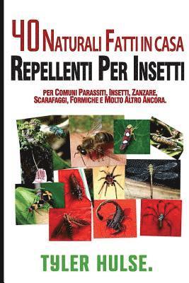 bokomslag Fatti in casa repellenti: 40 naturali fatti in casa insetto repellenti per zanzare, formiche, mosche, scarafaggi e parassiti comuni: All'aperto,