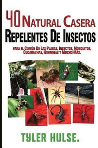 bokomslag Repelentes caseros: 40 Natural casera repelente para Mosquitos, hormigas, moscas, cucarachas y plagas comunes: Al aire libre, hormigas, mo