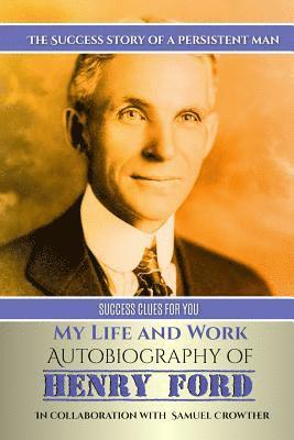 My Life and Work: Autobiography of Henry Ford 1
