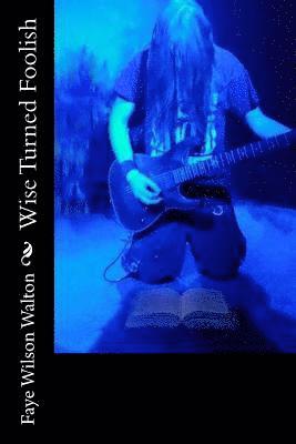 Faye Wilson Walton - Wise Turned Foolish, Häftad