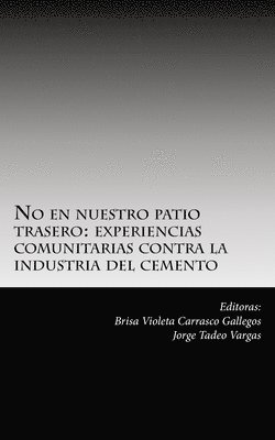 bokomslag No en nuestro patio trasero: : experiencias comunitarias contra la industria del cemento