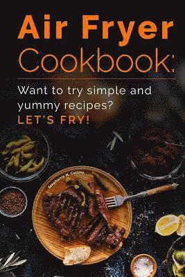 bokomslag Air Fryer Cookbook: Want to Try Simple and Yummy Recipes? Let's Fry!