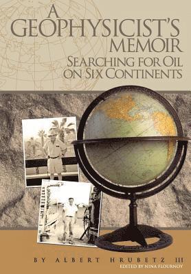 Albert Hrubetz III, Nina P. Flournoy - A Geophysicist's Memoir: Searching for Oil on Six Continents, Häftad