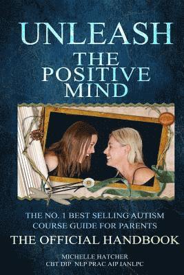 bokomslag Unleash The Positive Mind: The Ultimate Autism Handbook: The handbook to accompany the revolutionary new CBT course